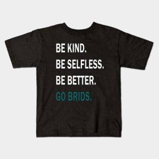 GO BRIDS BE KIND BE SELFLESS BE BETTER Kids T-Shirt